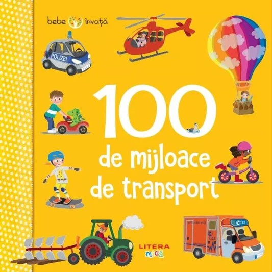 Carte copii - BEBE INVATA. 100 DE MIJLOACE DE TRANSPORT