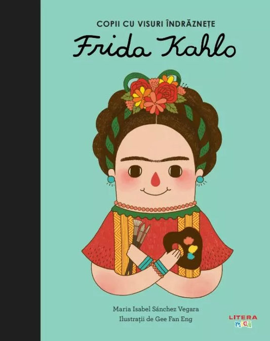 Carte copii - Frida Kahlo. Volumul 6. Copii cu visuri indraznete
