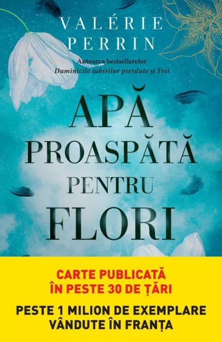 APA PROASPATA PENTRU FLORI. Valerie Perrin. reeditare